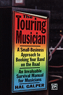 The Touring Musician: A Small-Business Approach to Booking Your Band on the Road
