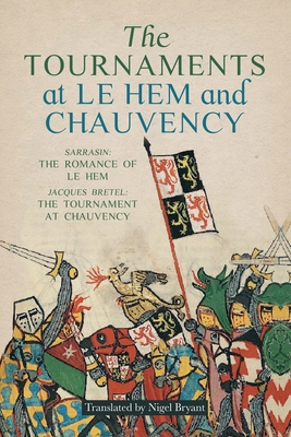 The Tournaments at Le Hem and Chauvency: Sarrasin: The Romance of Le Hem; Jacques Bretel: The Tournament at Chauvency - Bryant, Nigel (Translated by)