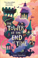 The Tower at the End of Time: The wacky and whimsical second book in Amy Sparkes' hilarious middle grade fiction fantasy adventure series - perfect for readers age 8, 9, 10, 11