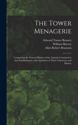 The Tower Menagerie: Comprising the Natural History of the Animals Contained in That Establishment; With Anecdotes of Their Characters and History - Bennett, Edward Turner 1797-1836, and Harvey, William 1796-1866 (Creator), and Branston, Allen Robert 1778-1827