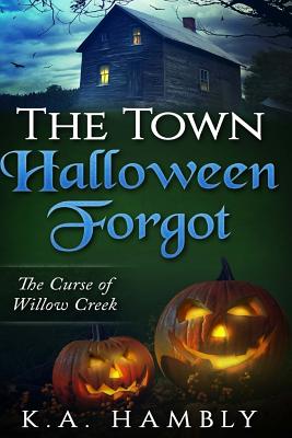 The Town Halloween Forgot, The Curse of Willow Creek - Hambly, K A