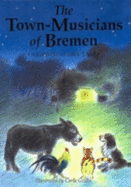 The Town Musicians of Bremen: A Grimms' Fairy Tale