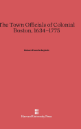 The Town Officials of Colonial Boston, 1634-1775