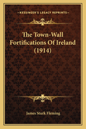 The Town-Wall Fortifications of Ireland (1914)