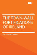 The Town-Wall Fortifications of Ireland