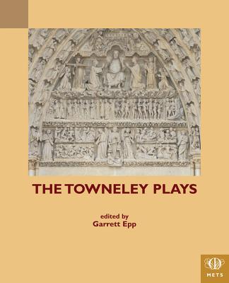 The Towneley Plays - Epp, Garrett P. J. (Editor)