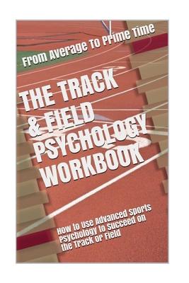 The Track & Field Psychology Workbook: How to Use Advanced Sports Psychology to Succeed on the Track or Field - Uribe Masep, Danny