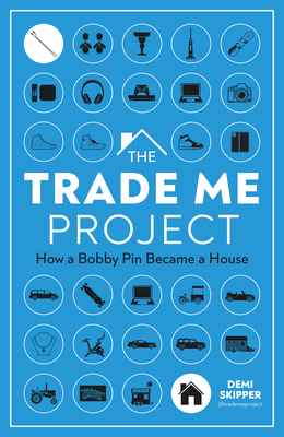 The Trade Me Project: How a Bobby Pin Became a House - Skipper, Demi