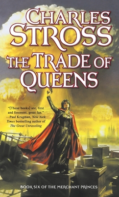 The Trade of Queens: Book Six of the Merchant Princes - Stross, Charles