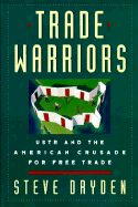 The Trade Warriors: Ustr and the American Crusade for Free Trade