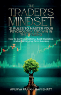 The Trader's Mindset: 21 Rules to Master Your Psychology and Win in the Trading: How to Control Emotions, Build Discipline, and Achieve Long-Term Success