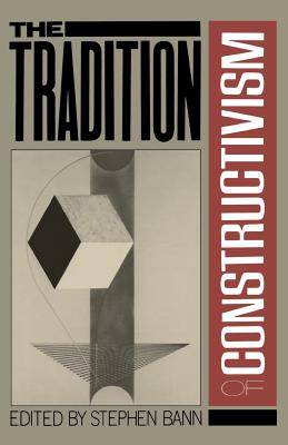 The Tradition Of Constructivism - Bann, Stephen