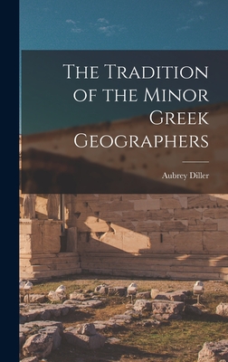 The Tradition of the Minor Greek Geographers - Diller, Aubrey 1903-