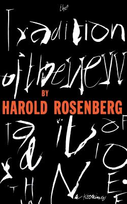 The Tradition Of The New - Rosenberg, Harold