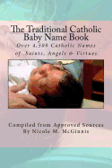 The Traditional Catholic Baby Name Book: Over 4,500 Catholic Names of Saints, Angels & Virtues