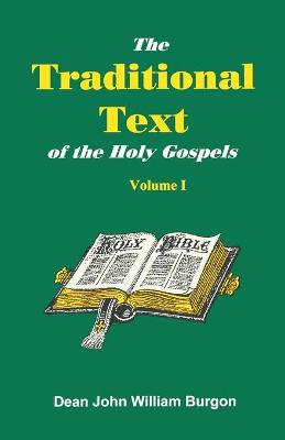 The Traditional Text of the Holy Gospels, Volume I - Burgon, Dean John William