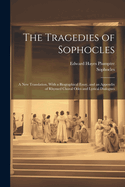 The Tragedies of Sophocles: A New Translation, with a Biographical Essay, and an Appendix of Rhymed Choral Odes and Lyrical Dialogues