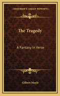 The Tragedy; A Fantasy in Verse