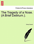 The Tragedy of a Nose. (a Brief Delirium..