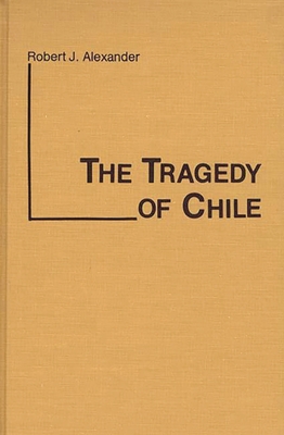 The Tragedy of Chile - Alexander, Robert Jackson, and Unknown