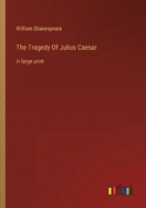 The Tragedy Of Julius Caesar: in large print