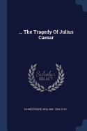 ... the Tragedy of Julius Caesar