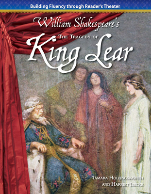 The Tragedy of King Lear - Hollingsworth, Tamara, and Isecke, Harriet
