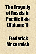 The Tragedy of Russia in Pacific Asia; Volume 1