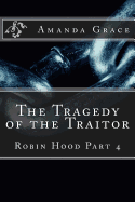 The Tragedy of the Traitor: Robin Hood Part 4