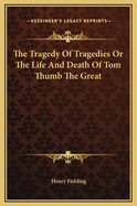 The Tragedy of Tragedies or the Life and Death of Tom Thumb the Great