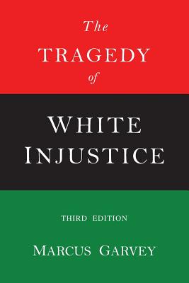 The Tragedy of White Injustice - Garvey, Marcus