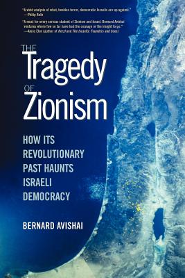 The Tragedy of Zionism: How Its Revolutionary Past Haunts Israeli Democracy - Avishai, Bernard, Prof.