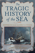 The Tragic History of the Sea: Shipwrecks from the Bible to Titanic