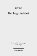 The Tragic in Mark: A Literary-Historical Interpretation