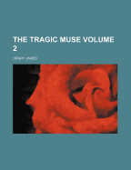 The Tragic Muse; Volume 2 - James, Henry
