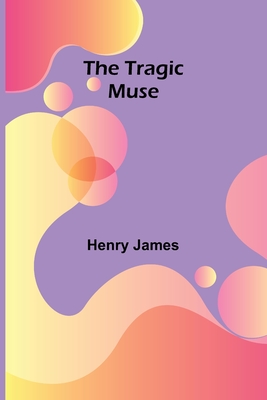 The Tragic Muse - James, Henry