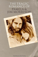 The Tragic Romance of Pamela and Jim Morrison: Angels Dance and Angels Die - Butler, Patricia, and Hopkins, Jerry (Introduction by)