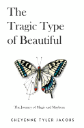 The Tragic Type of Beautiful: The Journey of Magic and Mayhem