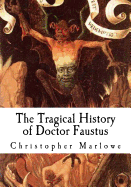 The Tragical History of Doctor Faustus: An Elizabethan Tragedy
