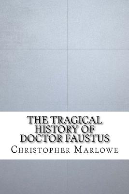 The Tragical History of Doctor Faustus - Marlowe, Christopher, Professor