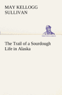The Trail of a Sourdough Life in Alaska