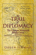 The Trail of Diplomacy: The Guyana-Venezuela Border Issue - Ishmael, Odeen