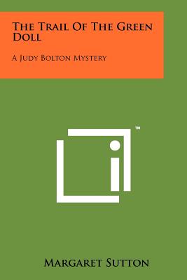 The Trail of the Green Doll: A Judy Bolton Mystery - Sutton, Margaret