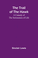 The Trail of the Hawk: A Comedy of the Seriousness of Life