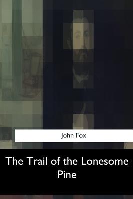 The Trail of the Lonesome Pine - Fox, John, Dr.