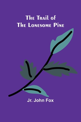 The Trail of the Lonesome Pine - John Fox, Jr.