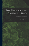 The Trail of the Sandhill Stag: And 60 Drawings