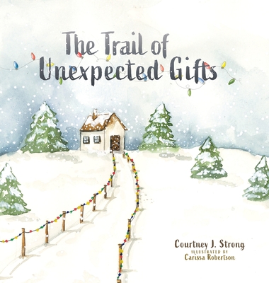 The Trail of Unexpected Gifts - Strong, Courtney J
