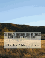 The Trail to Yesterday (1919) by Charles Alden Seltzer (a Western Clasic)