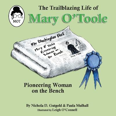 The Trailblazing Life of Mary O'Toole: A Pioneering Woman on the Bench - Gutgold, Nichola D, and Mulhall, Paula